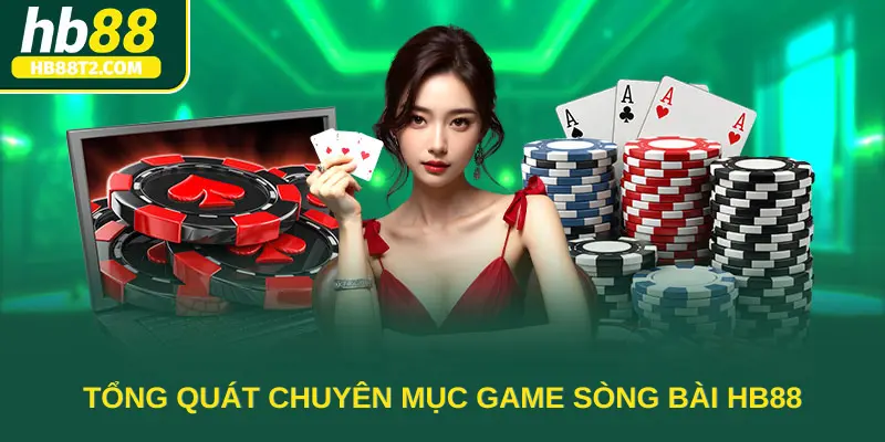 Tổng quát chuyên mục game sòng bài HB88