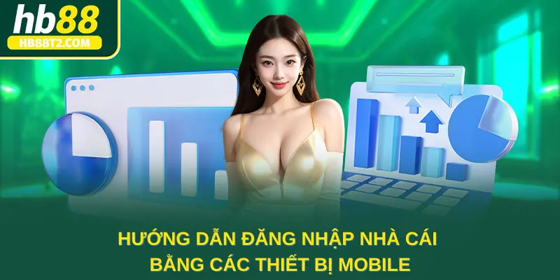 Hướng dẫn đăng nhập nhà cái bằng các thiết bị mobile