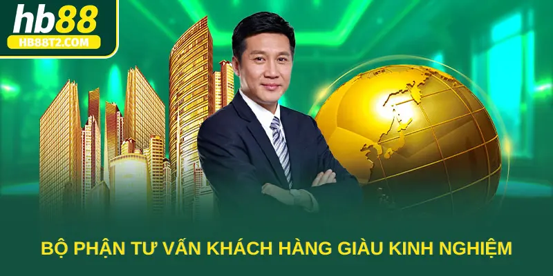 Bộ phận tư vấn khách hàng giàu kinh nghiệm và kiến thức chuyên môn