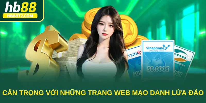 Luôn cẩn trọng với những trang web mạo danh lừa đảo khi thực hiện nạp tiền HB88