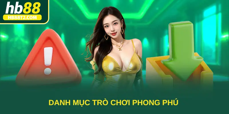 Danh mục trò chơi phong phú giúp bạn thỏa mãn đam mê giải trí trực tuyến