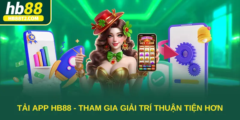 Tải app HB88 để có thể tham gia giải trí thuận tiện hơn