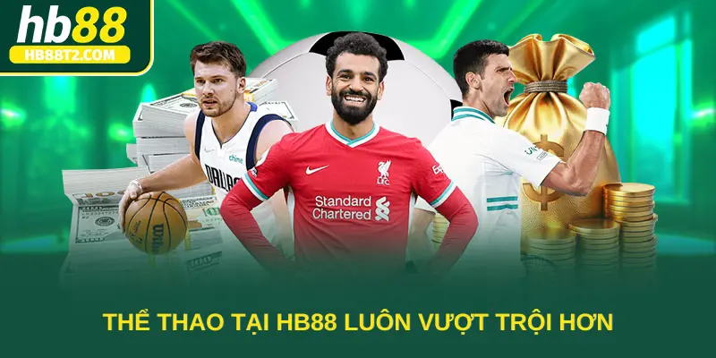 Thể thao tại HB88 luôn vượt trội hơn những nơi khác